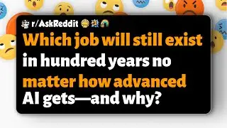 r/AskReddit | Which job will still exist in hundred years no matter how advanced AI gets—and why?