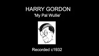 Harry Gordon - 'My Pal Wullie' (1932)