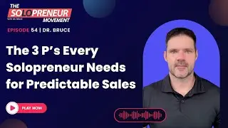 Ep.54: The 3 P&rsquo;s Every Solopreneur Needs for Predictable Sales | Dr. Bruce
