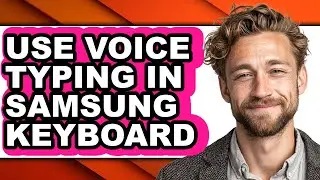 How to Use Voice Typing in Samsung Keyboard (full Guide)