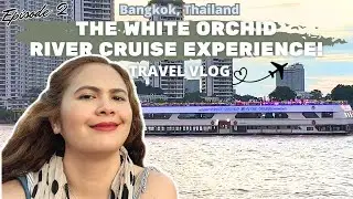 Thailand 2025 Travel Vlog Episode 2 | The White Orchid River Cruise Experience! 🛳