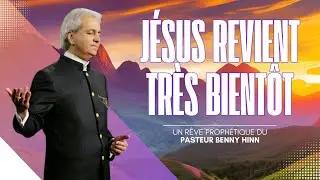 JÉSUS REVIENT TRÈS BIENTÔT ! Un rêve prophétique du Pasteur Benny HINN