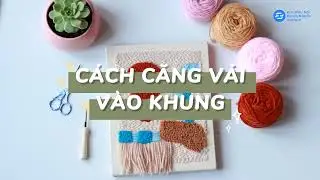 C&aacute;ch căng vải v&agrave;o khung th&ecirc;u, How to stretch fabric to frame | Kim Th&ecirc;u Nổi Punch Needle Vietnam