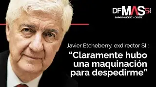 Javier Etcheberry, exdirector de SII: “Claramente hubo una maquinación para despedirme”