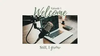 Still, I Grow - Pilot Episode