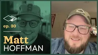 Episode 30 with Matt Hoffman