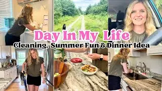 Day In My Life | Daily Cleaning, Summer Fun & Easy Dinner Idea! | Mom Motivation