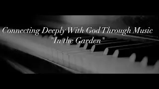 Connecting Deeply With God Through Music: In the Garden