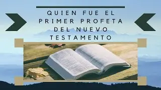 QUIEN FUE EL PRIMER PROFETA  DEL NUEVO TESTAMENTO - sabia usted.?
