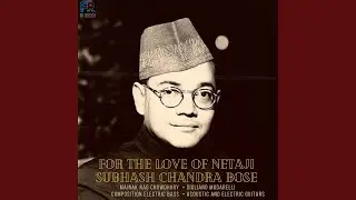 For The Love of Netaji Subhash Chandra Bose
