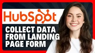 How to Collect Data from a Landing Page Form in HubSpot in 2026