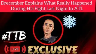 Exclusive : Drecember Is Here To Explain What Really Happened During His Fight Last night In ATL