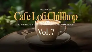 Cafe Lofi Chillhop | 30 Min Relaxing Beats for Work, Walking & Travel | vCalm Music