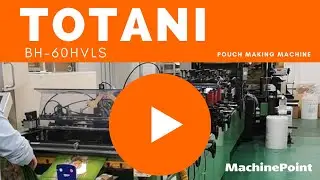 TOTANI BH-60HVLS Pouch making machine | TOTANI Machines