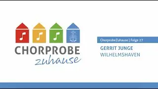 ChorprobeZuhause Folge 27 mit Gerrit Junge