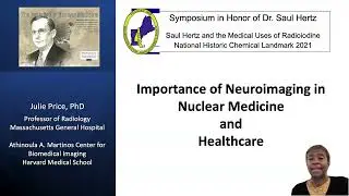 Julie Price, PhD - Honoring Dr. Saul Hertz: The Importance of Neuroimaging in Nuclear Medicine