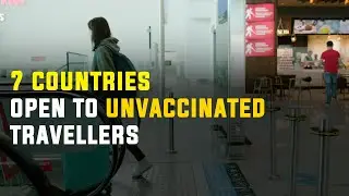 7 countries open to unvaccinated travellers