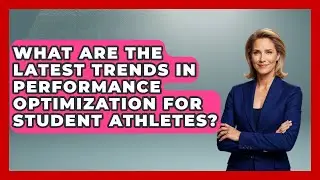 What Are the Latest Trends in Performance Optimization for Student Athletes?