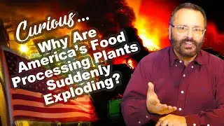 Food Processing Plants Catching Fire, Some Exploding! Curious Why? - 2022