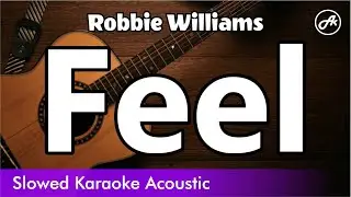 Robbie Williams - Feel (SLOW acoustic karaoke)
