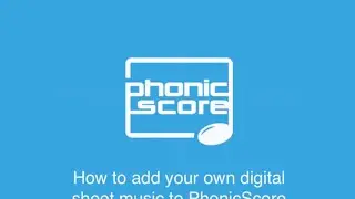 How to add your sheet music to PhonicScore