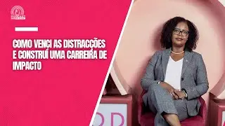 COMO VENCI AS DISTRACÇÕES E CONSTRUÍ UMA CARREIRA DE IMPACTO