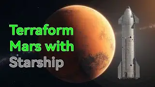 How to Terraform Mars with SpaceX Starship