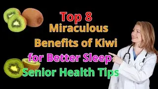 Top 8 Miraculous Benefits of Kiwi for Better Sleep | Senior Health Tips