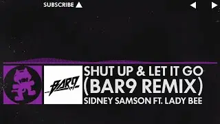 [Dubstep] - Sidney Samson ft. Lady Bee - Shut Up & Let It Go (BAR9 Remix) [Monstercat Fanmade]