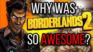 Why Was Borderlands 2 SO AWESOME?