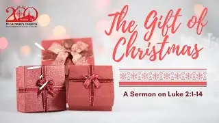 The Gift of Christmas (Luke 2:1-14) - Rev. Tim Nicholls