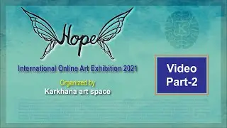 Hope International online art exhibition 2021/ video-part 2/ Karkhana art space virtual art show