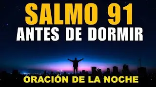 ANTES DE DORMIR, ESCUCHA ESTA ORACI&Oacute;N DEL SALMO 91 HOY | ORACI&Oacute;N NOCTURNA DE PROTECCI&Oacute;N PODEROSA