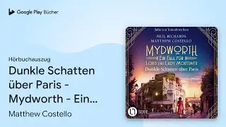 &bdquo;Dunkle Schatten &uuml;ber Paris - Mydworth - Ein&hellip;&ldquo; von Matthew Costello&nbsp;&middot; H&ouml;rbuchauszug