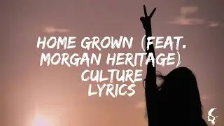 Culture - Home Grown (feat. Morgan Heritage) Lyrics