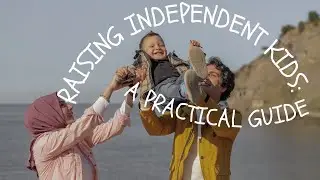 Raising Independent Kids: A Practical Guide. #MyChildMyPride
