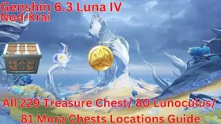 Nod-Krai All 229 Treasure Chest/ 80 Lunoculus/ 81 Mora Chest Locations Guide【Genshin 6.3 Luna IV】