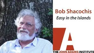 Bob Shacochis on Easy in the Islands - The John Adams Institute