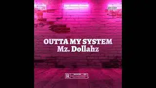 Mz. Dollahz - Outta My System