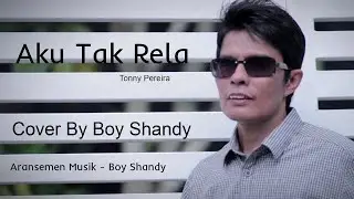 Aku Tak Rela Tonny Pereira Cover By Boy Shandy