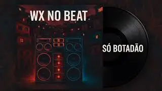S&oacute; Botad&atilde;o _ WX NO BEAT 2K25 _ 