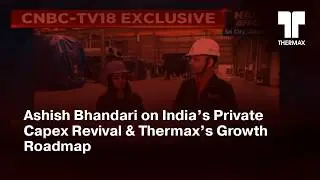 Ashish Bhandari on India&rsquo;s Private Capex Revival & Thermax&rsquo;s Growth Roadmap | CNBC TV18 | 7 Jan 2026