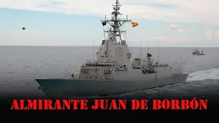 Almirante Juan de Borb&oacute;n - The Aegis Warship of the Spanish Navy