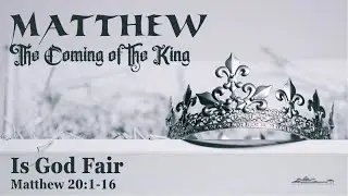 Is God Fair? // Matthew 20:1-16 // Joe Hale