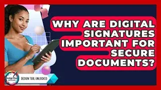 Why Are Digital Signatures Important For Secure Documents? - Design Tool Unlocked
