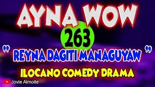 AYNA WOW 263 | REYNA DAGITI MANAGUYAW | ILOCANO COMEDY DRAMA | Jovie Almoite