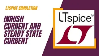 Inrush and steady state current | LTspice tutorials | Circuit basics | How to limit inrush current