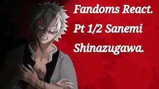 Fandoms react to Sanemi Shinazugawa (Kny) part 1/2