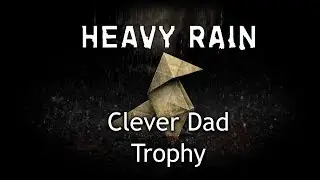 Heavy Rain Trophy Guide - How to get Clever Dad Trophy