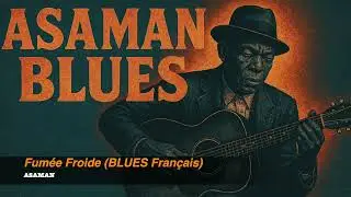 Fum&eacute;e Froide I 🔥 Moderne Blues Fran&ccedil;ais I ASAMAN